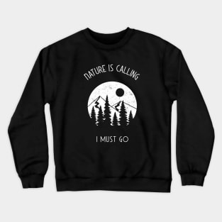 Nature is Calling, i must go adventure, camping  T-shirt Crewneck Sweatshirt